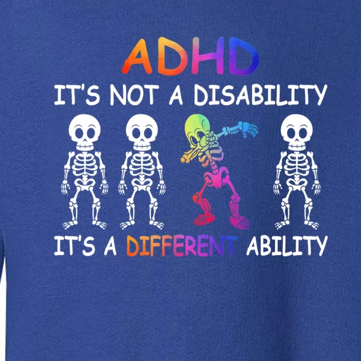 Adhd It_s Not A Disability Adhd Awareness Funny Gift Toddler Sweatshirt