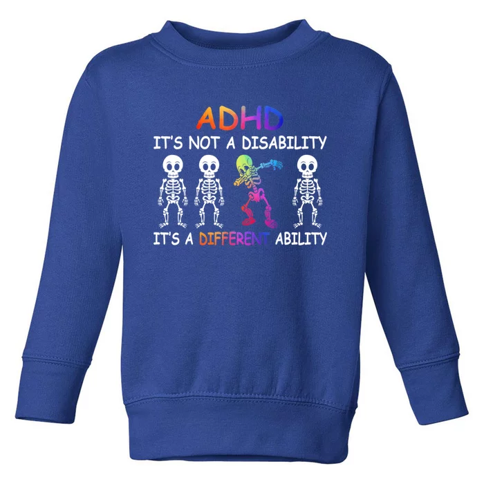 Adhd It_s Not A Disability Adhd Awareness Funny Gift Toddler Sweatshirt