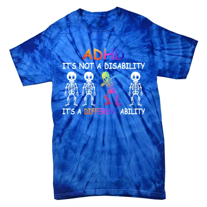 Adhd It_s Not A Disability Adhd Awareness Funny Gift Tie-Dye T-Shirt