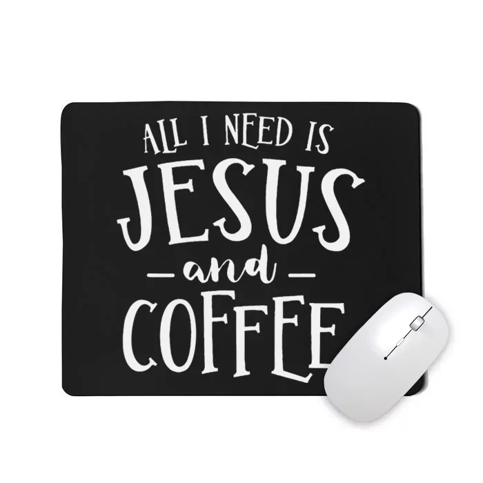 All I Need Is Jesus And Coffee Church Christian Religious Mousepad