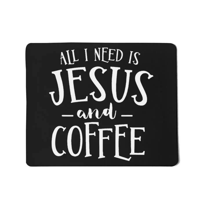 All I Need Is Jesus And Coffee Church Christian Religious Mousepad