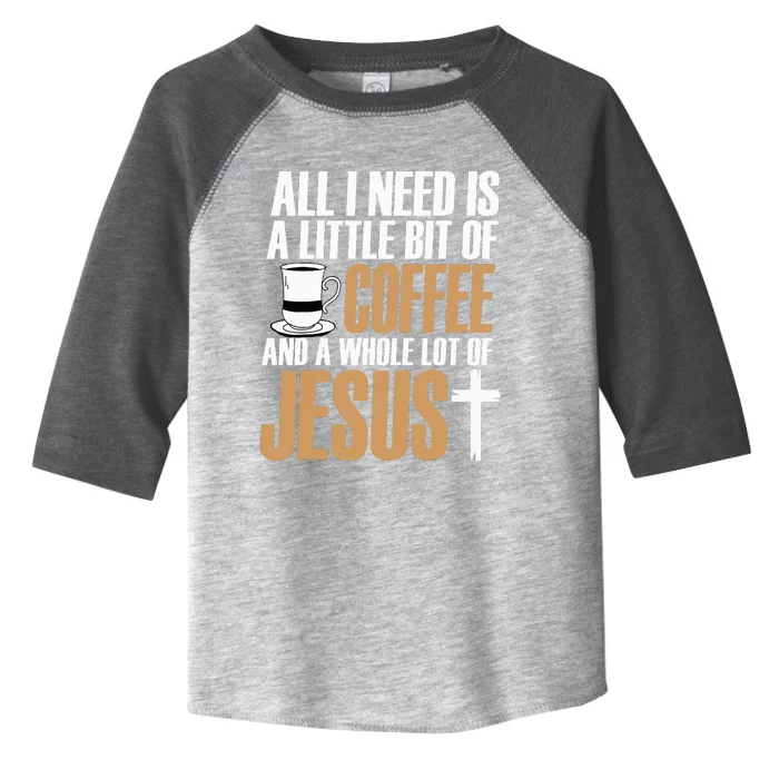 All I Need Is A Little Bit Of Coffee And A Whole Lot Jesus Toddler Fine Jersey T-Shirt