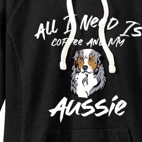 All I Need Is Coffee And My Aussie Dog Lovers Gift Women's Fleece Hoodie