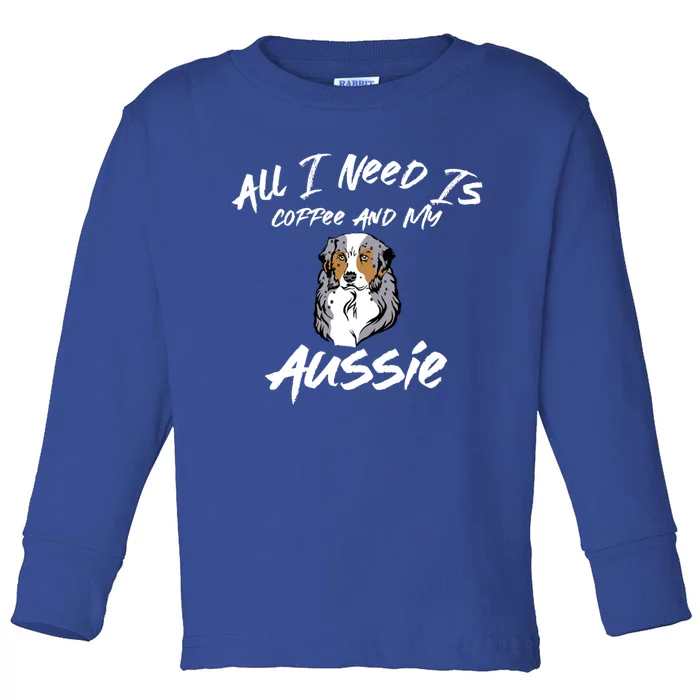 All I Need Is Coffee And My Aussie Dog Lovers Gift Toddler Long Sleeve Shirt