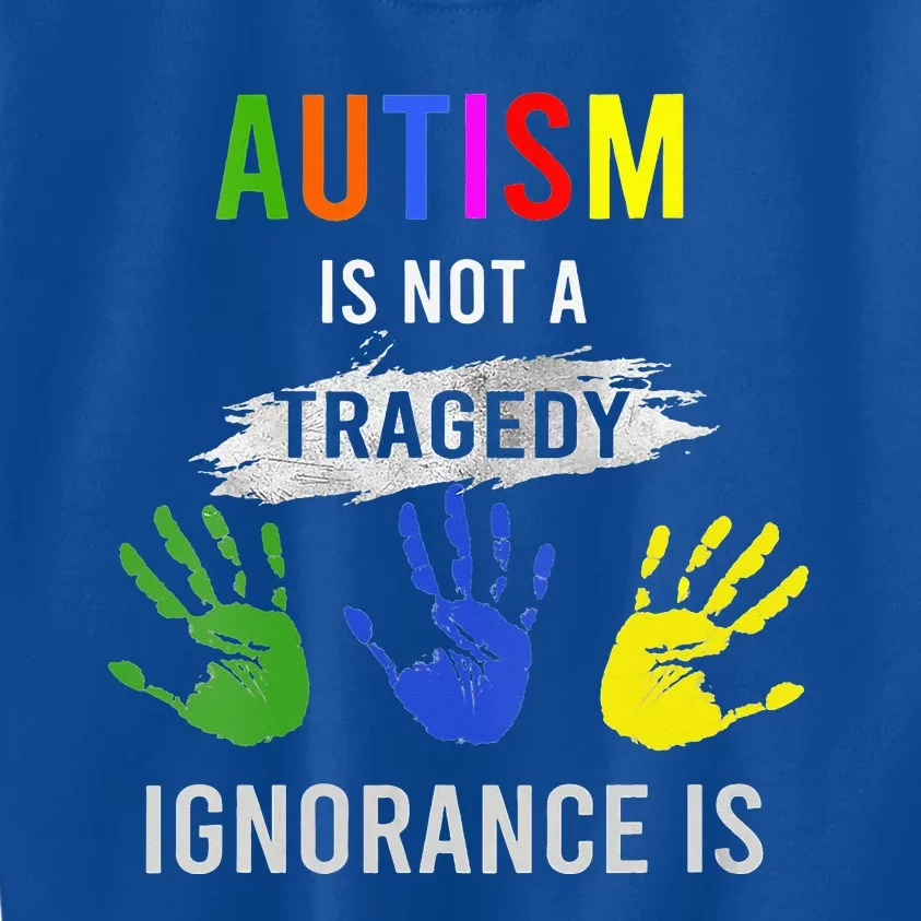 Autism Is Not A Tragedy Ignorance Is Funny Autism Kids Sweatshirt