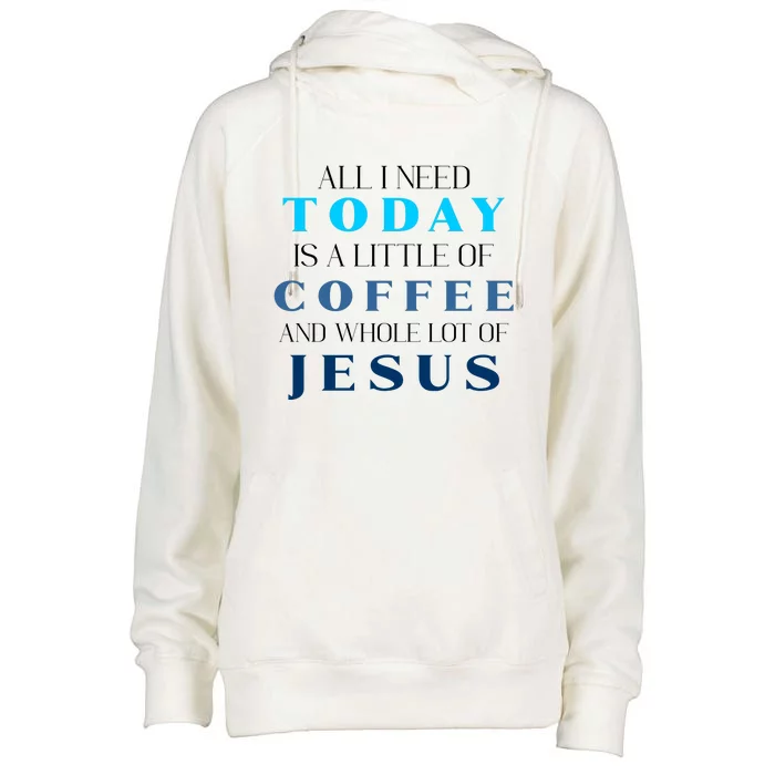 All I Need Today Is A Little Coffee And A Whole Lot Of Jesus Womens Funnel Neck Pullover Hood