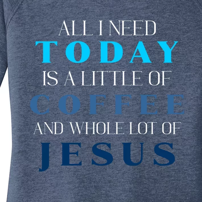 All I Need Today Is A Little Coffee And A Whole Lot Of Jesus Women's Perfect Tri Tunic Long Sleeve Shirt