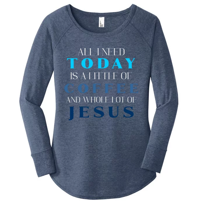 All I Need Today Is A Little Coffee And A Whole Lot Of Jesus Women's Perfect Tri Tunic Long Sleeve Shirt