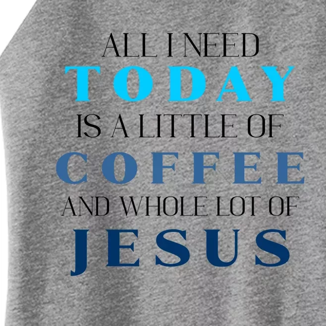 All I Need Today Is A Little Coffee And A Whole Lot Of Jesus Women’s Perfect Tri Rocker Tank