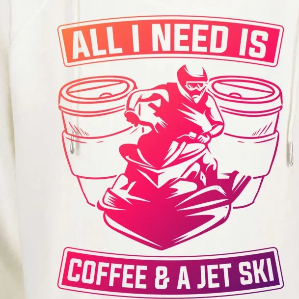 All I Need Is Coffee And A Jet Ski Jet Skiing Jet Skier Great Gift Womens Funnel Neck Pullover Hood