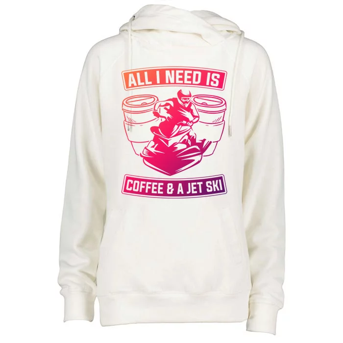 All I Need Is Coffee And A Jet Ski Jet Skiing Jet Skier Great Gift Womens Funnel Neck Pullover Hood