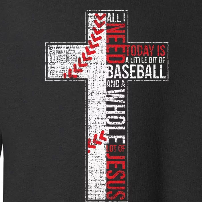 All I Need Is Baseball & Jesus Christian Cross Faith Toddler Sweatshirt