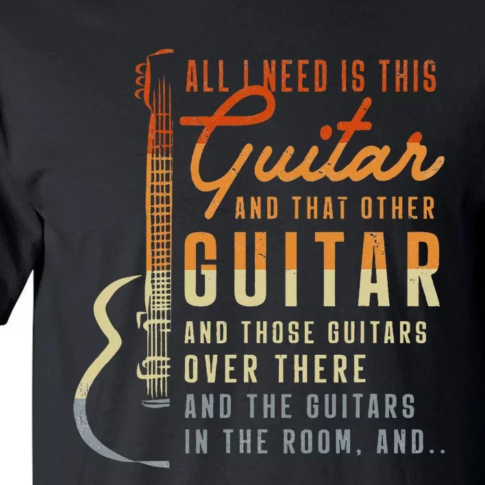 All I Need Is This Guitar Player Gifts Guitarist Music Band Tall T-Shirt