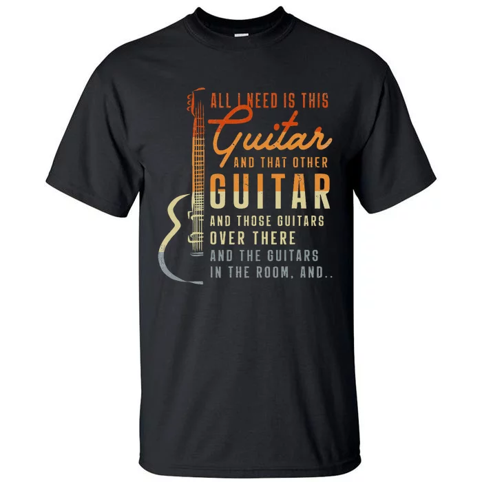 All I Need Is This Guitar Player Gifts Guitarist Music Band Tall T-Shirt