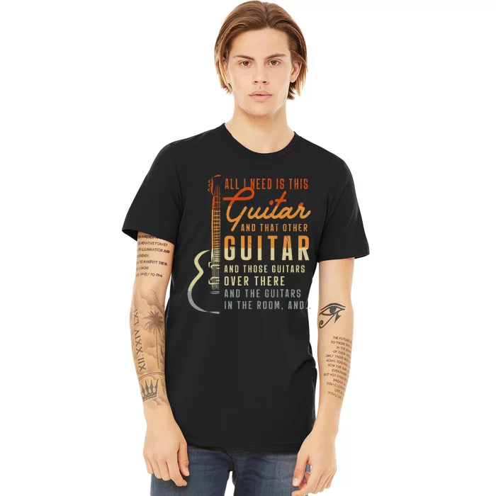 All I Need Is This Guitar Player Gifts Guitarist Music Band Premium T-Shirt