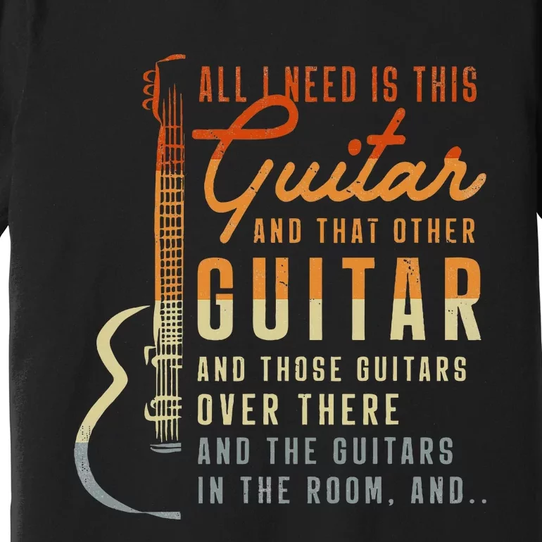 All I Need Is This Guitar Player Gifts Guitarist Music Band Premium T-Shirt