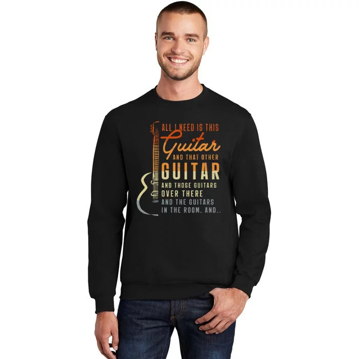 All I Need Is This Guitar Player Gifts Guitarist Music Band Tall Sweatshirt