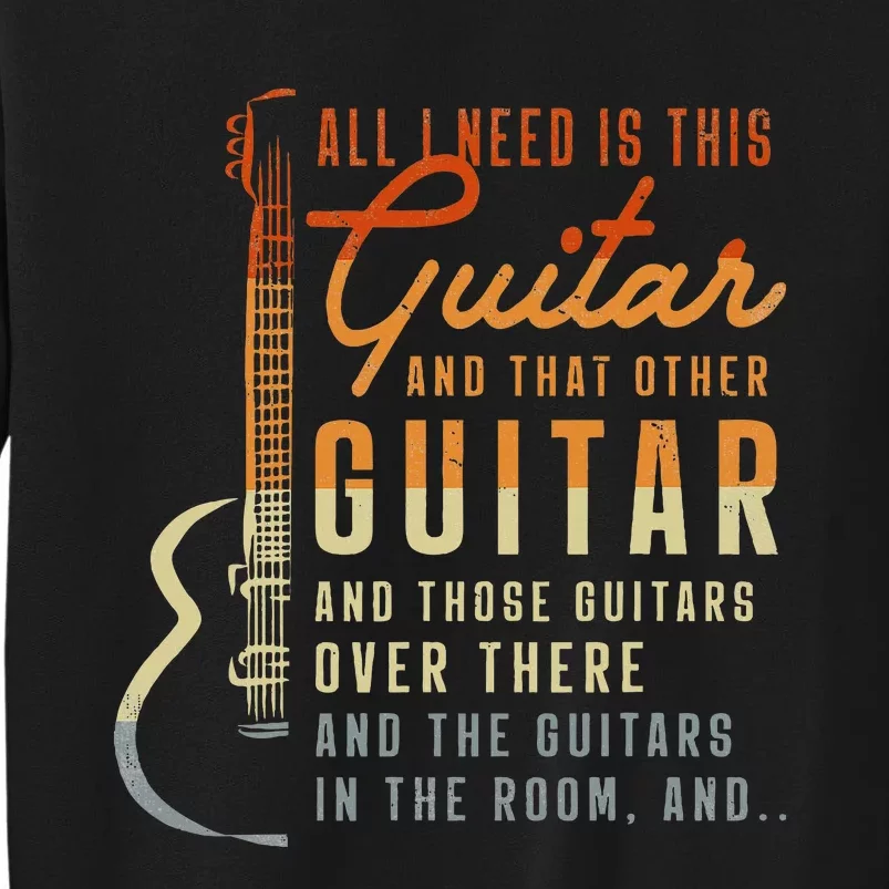 All I Need Is This Guitar Player Gifts Guitarist Music Band Tall Sweatshirt