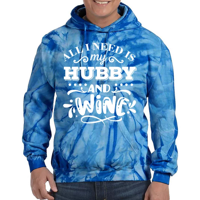 All I Need Is My Hubby And Wine Funny Valentines Day Gift Tie Dye Hoodie