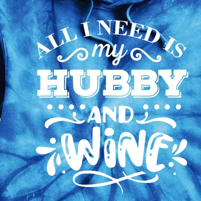 All I Need Is My Hubby And Wine Funny Valentines Day Gift Tie Dye Hoodie