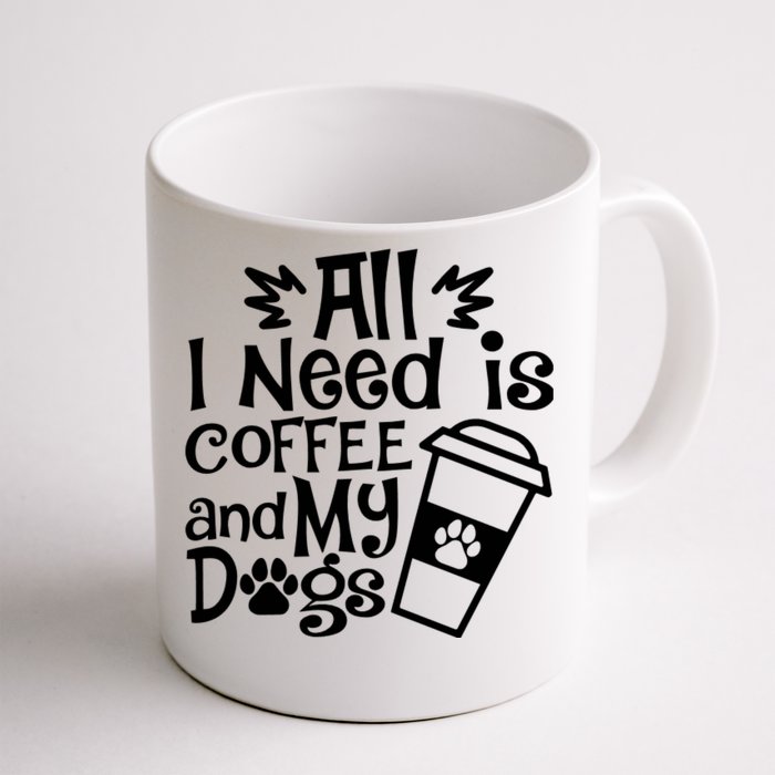 All I Need Is Coffee And My Dogs Funny Dogs Lover Front & Back Coffee Mug