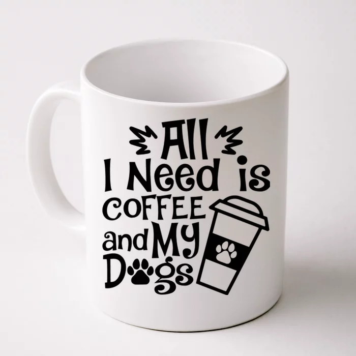 All I Need Is Coffee And My Dogs Funny Dogs Lover Front & Back Coffee Mug