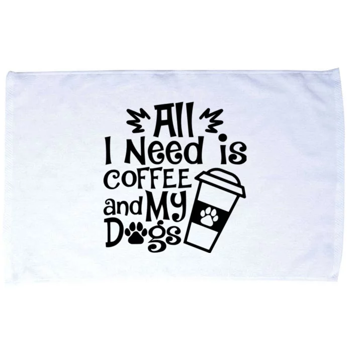 All I Need Is Coffee And My Dogs Funny Dogs Lover Microfiber Hand Towel