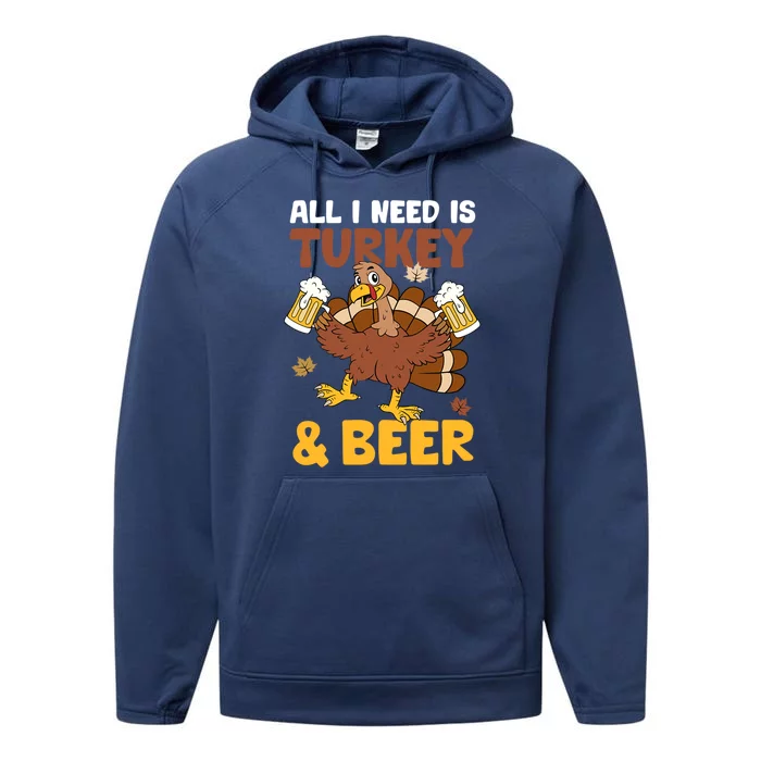 All I Need Is Turkey And Beer Autumn Fall Yall Thanksgiving Gift Performance Fleece Hoodie