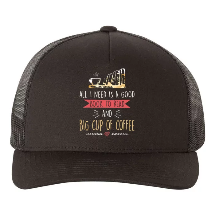 All I Need Is Good Book To Read And Big Cup Of Coffee Reader Yupoong Adult 5-Panel Trucker Hat