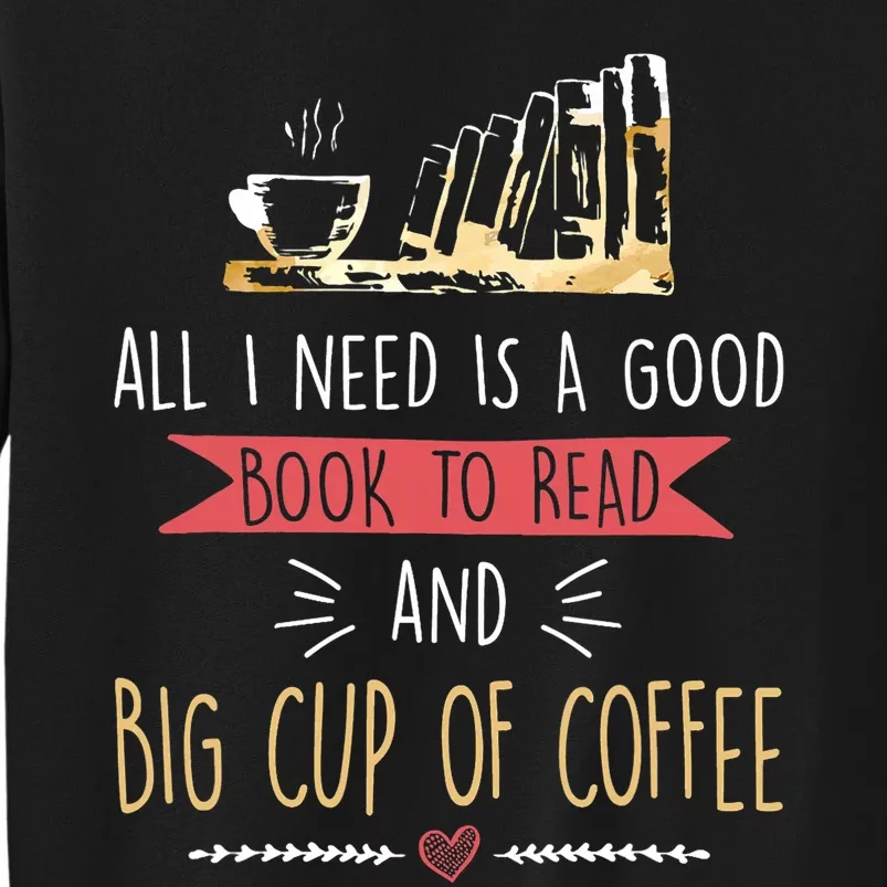 All I Need Is Good Book To Read And Big Cup Of Coffee Reader Sweatshirt