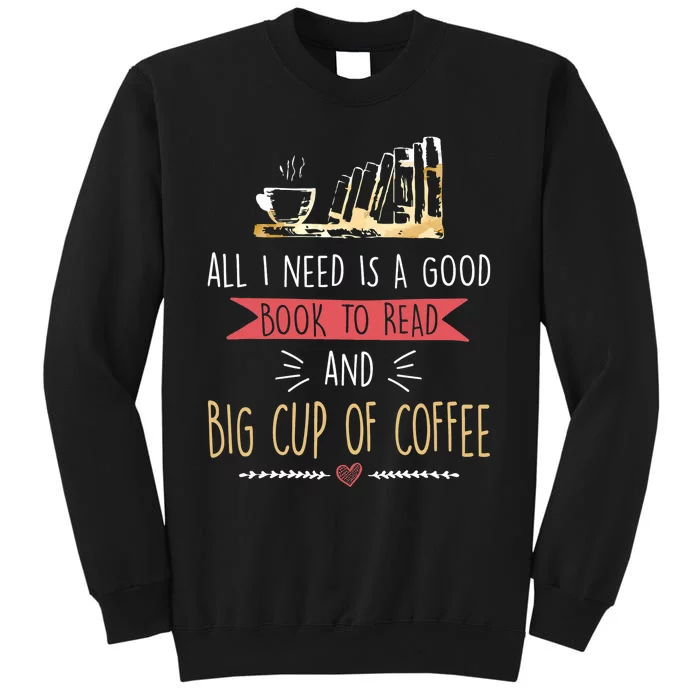 All I Need Is Good Book To Read And Big Cup Of Coffee Reader Sweatshirt