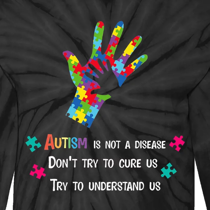 Autism Is Not A Disease Try To Understand Tie-Dye Long Sleeve Shirt