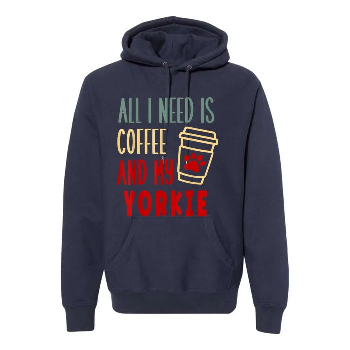 ALL I NEED IS COFFEE AND MY YORKIE Premium Hoodie