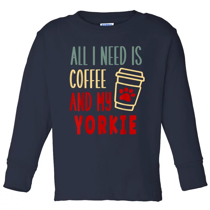 ALL I NEED IS COFFEE AND MY YORKIE Toddler Long Sleeve Shirt