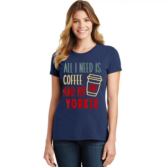 ALL I NEED IS COFFEE AND MY YORKIE Women's T-Shirt