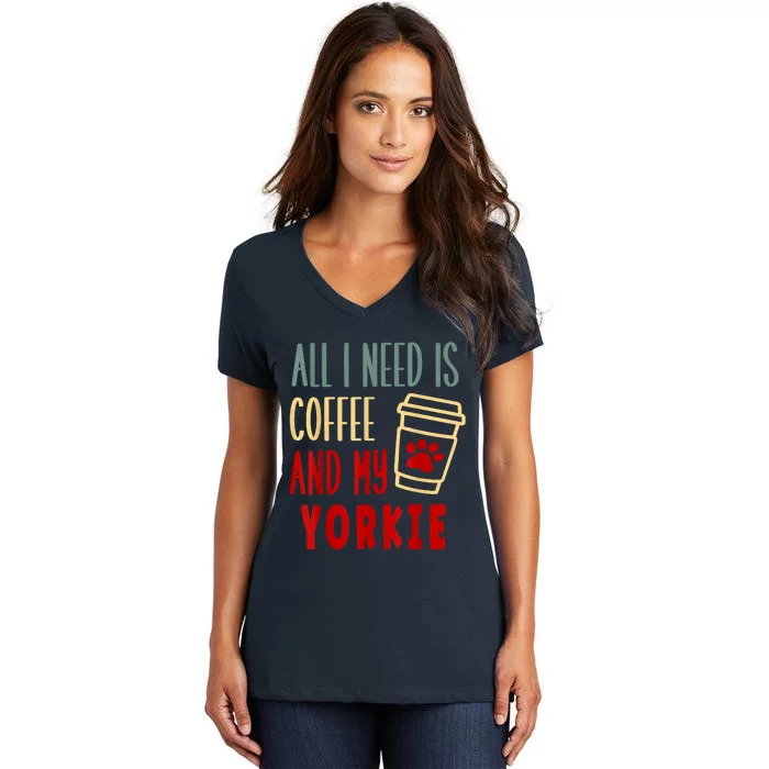 ALL I NEED IS COFFEE AND MY YORKIE Women's V-Neck T-Shirt