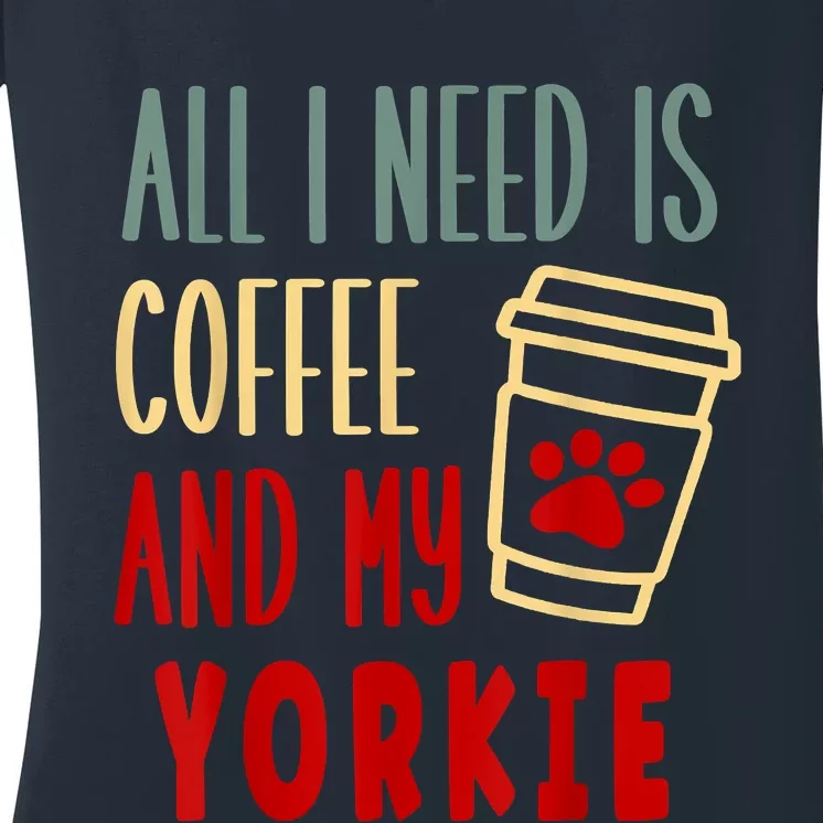 ALL I NEED IS COFFEE AND MY YORKIE Women's V-Neck T-Shirt