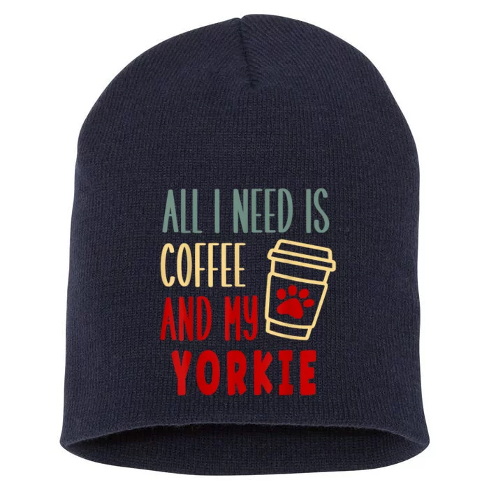 ALL I NEED IS COFFEE AND MY YORKIE Short Acrylic Beanie