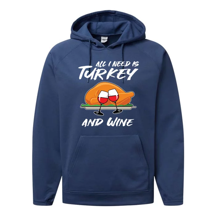 All I Need Is Turkey And Wine Funny Adult Thanksgiving Gift Cute Gift Performance Fleece Hoodie