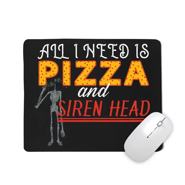 Alls I Need Is Pizza And Siren Head Mousepad