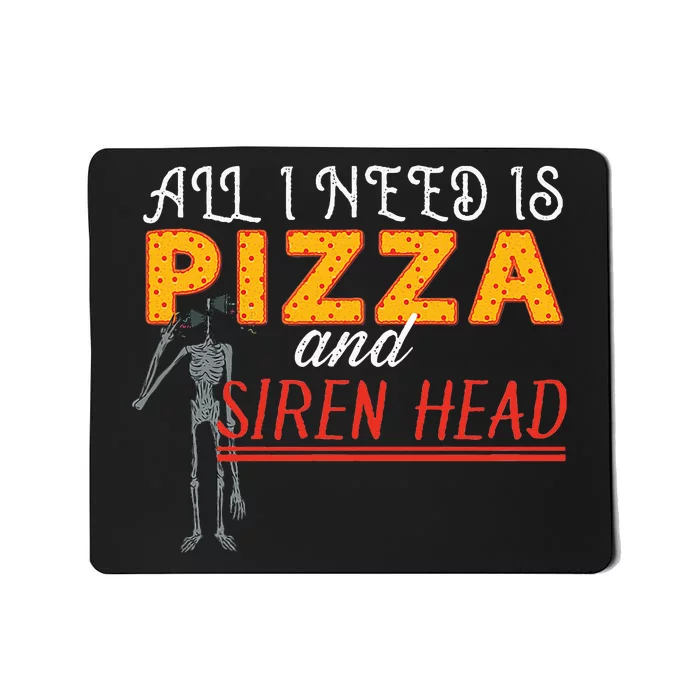 Alls I Need Is Pizza And Siren Head Mousepad