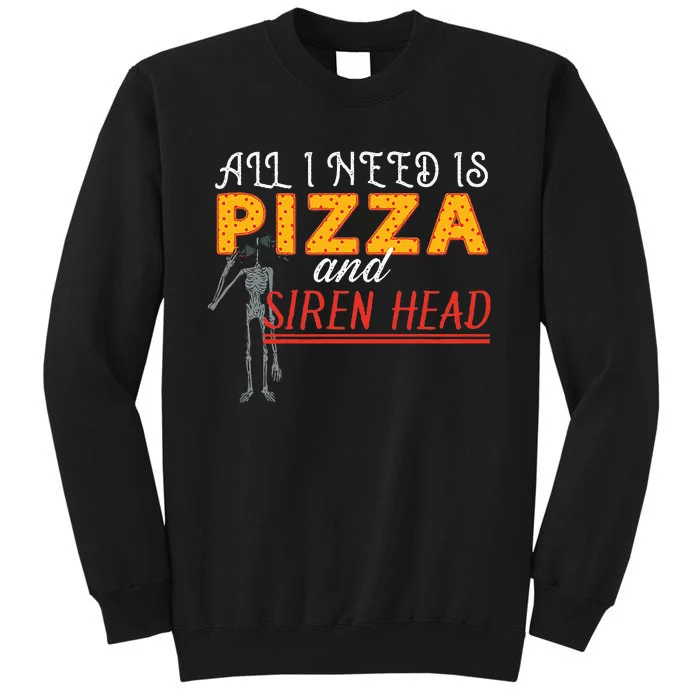 Alls I Need Is Pizza And Siren Head Tall Sweatshirt