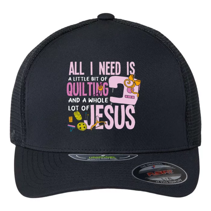 All I Need Is Quilting And Jesus Funny Christian Quilter Flexfit Unipanel Trucker Cap