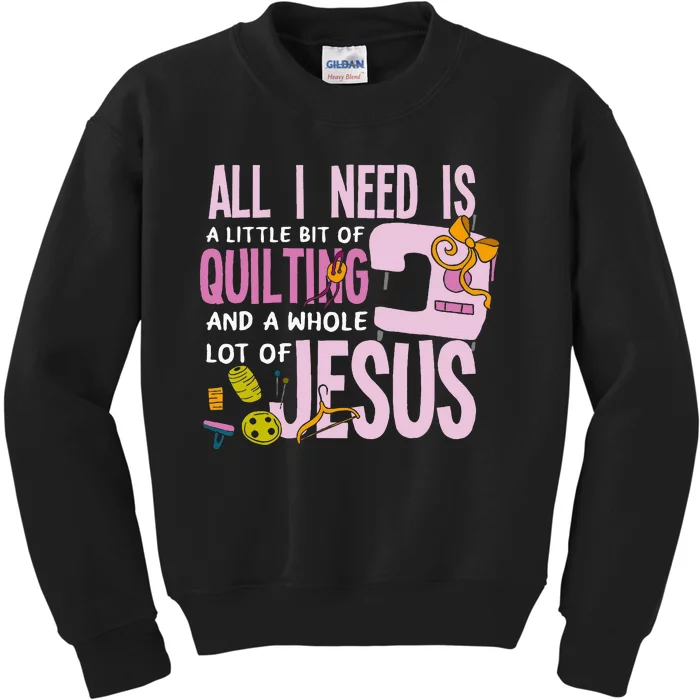 All I Need Is Quilting And Jesus Funny Christian Quilter Kids Sweatshirt