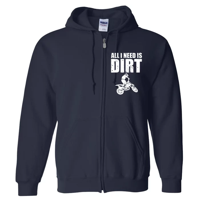 All I Need Is Dirt Bike Motocross OffRoading Full Zip Hoodie