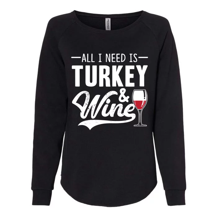 All I Need Is Turkey And Wine Funny Thanksgiving Wine Lover Funny Gift Womens California Wash Sweatshirt