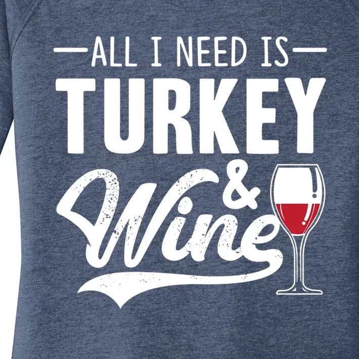 All I Need Is Turkey And Wine Funny Thanksgiving Wine Lover Funny Gift Women's Perfect Tri Tunic Long Sleeve Shirt