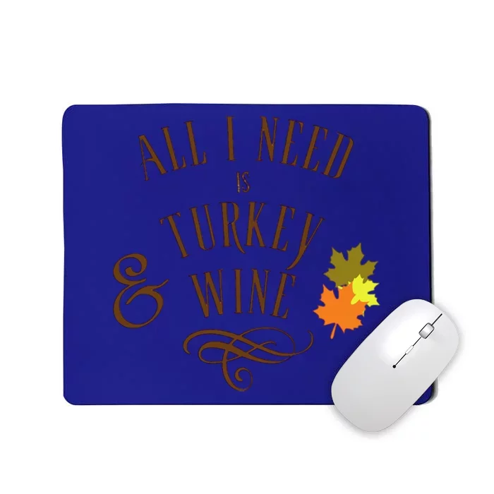 All I Need Is Turkey And Wine Graphic Thanksgiving Cute Gift Mousepad