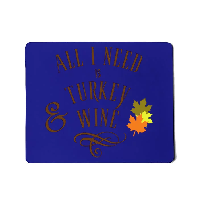 All I Need Is Turkey And Wine Graphic Thanksgiving Cute Gift Mousepad