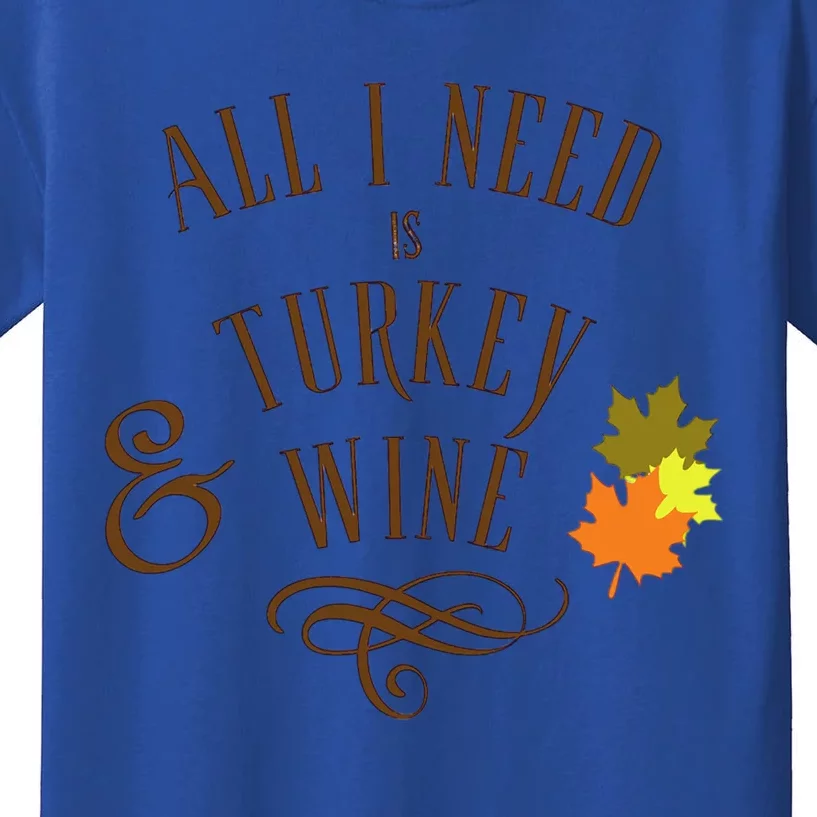 All I Need Is Turkey And Wine Graphic Thanksgiving Cute Gift Kids T-Shirt